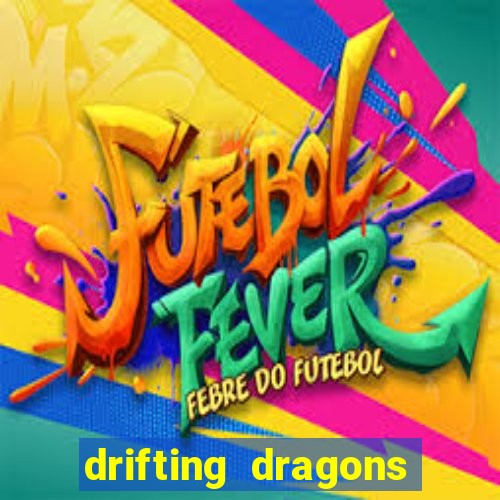 drifting dragons vai ter 2 temporada